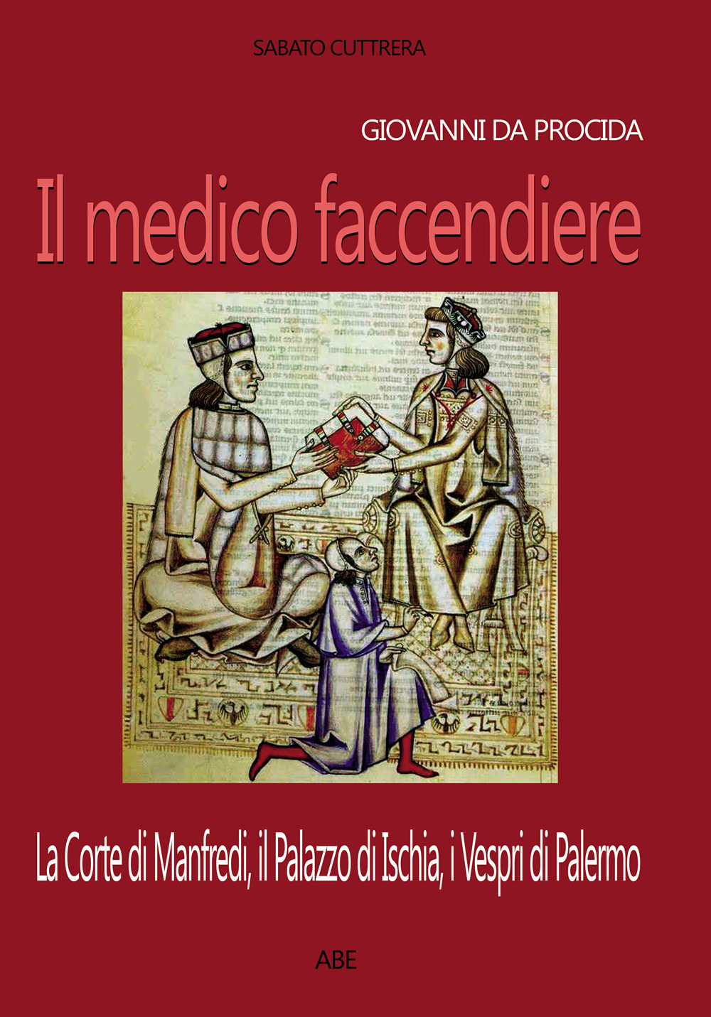 Giovanni da Procida: il medico faccendiere. La corte di Manfredi, il palazzo di Ischia, i Vespri di Palermo