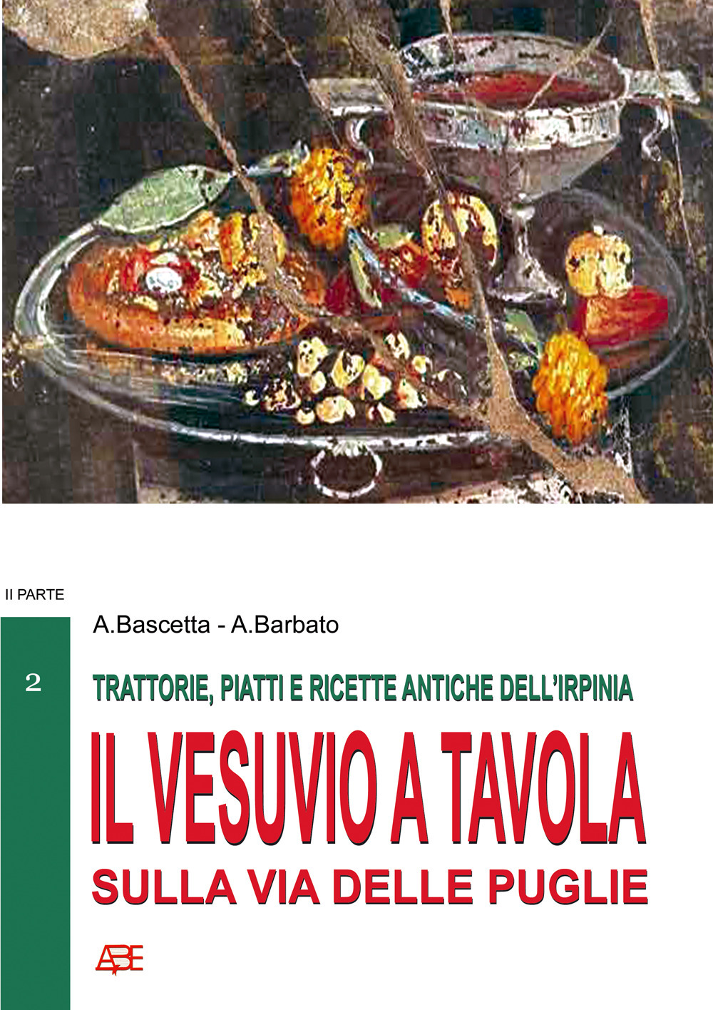 Trattorie, piatti e ricette antiche dell'Irpinia. Il Vesuvio a tavola sulla via delle Puglie. Vol. 2