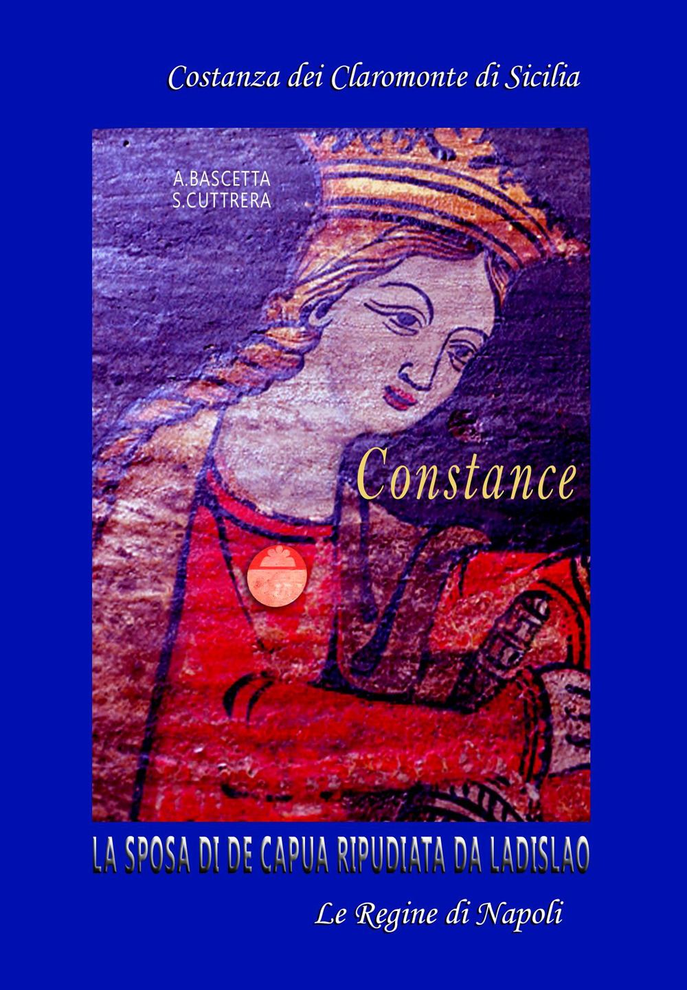 Costantia. Costanza dei Claromonte o Chiaromonte di Sicilia. La sposa di De Capua ripudiata da re Ladislao