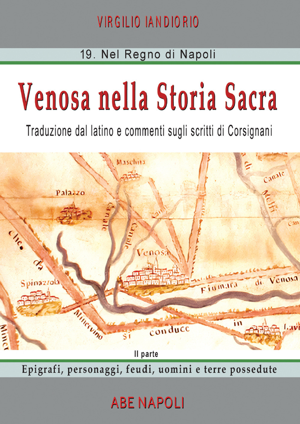 Venosa nella storia sacra. Traduzione dal latino e commenti sugli scritti di Corsignani. Vol. 2: Epigrafi, personaggi, feudi, uomini e terre possedute