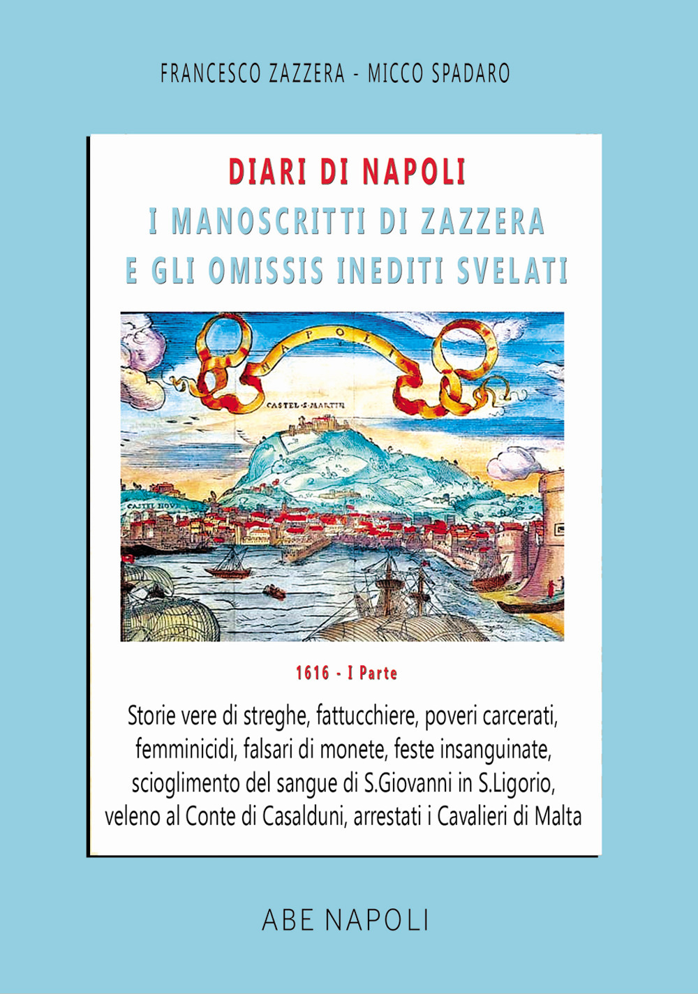 Diari di Napoli, il manoscritto di Zazzera e gli omissis inediti svelati. Storie vere di streghe, fattucchiere, poveri carcerati, femminicidi (1 gennaio-31 agosto 1616)