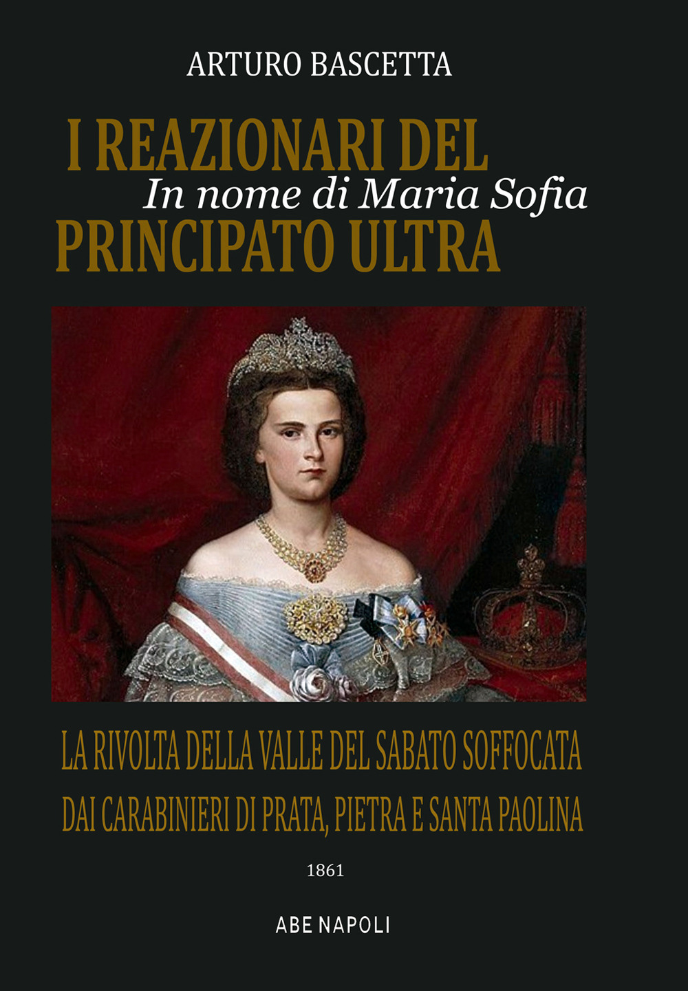 In nome di Maria Sofia, i reazionari del principato Ultra: la rivolta della Valle del Sabato soffocata dai Carabinieri di Prata, Pietra e Santa Paolina nel 1861