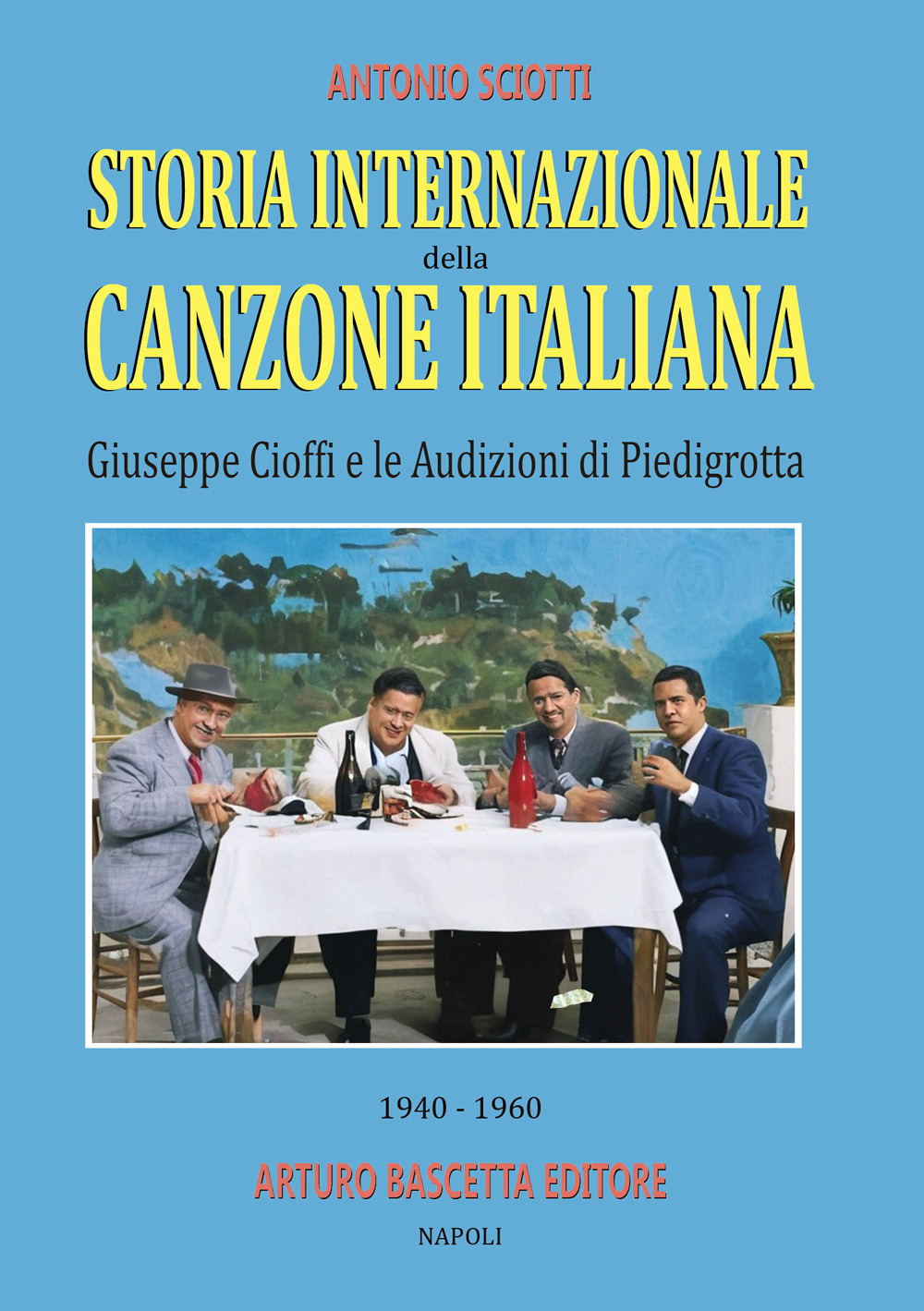Storia internazionale della canzone italiana: Giuseppe Cioffi e le audizioni di Piedigrotta (1940–1960): raccolta di testimonianze e documenti di prima mano