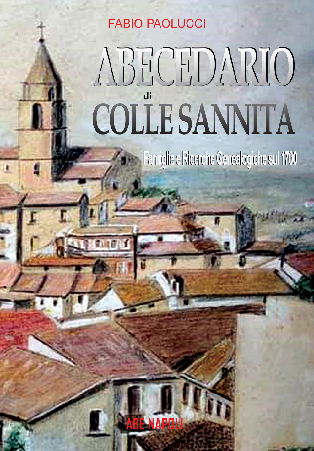 Abecedario di Colle Sannita. Famiglie e ricerche genealogiche sul 1700