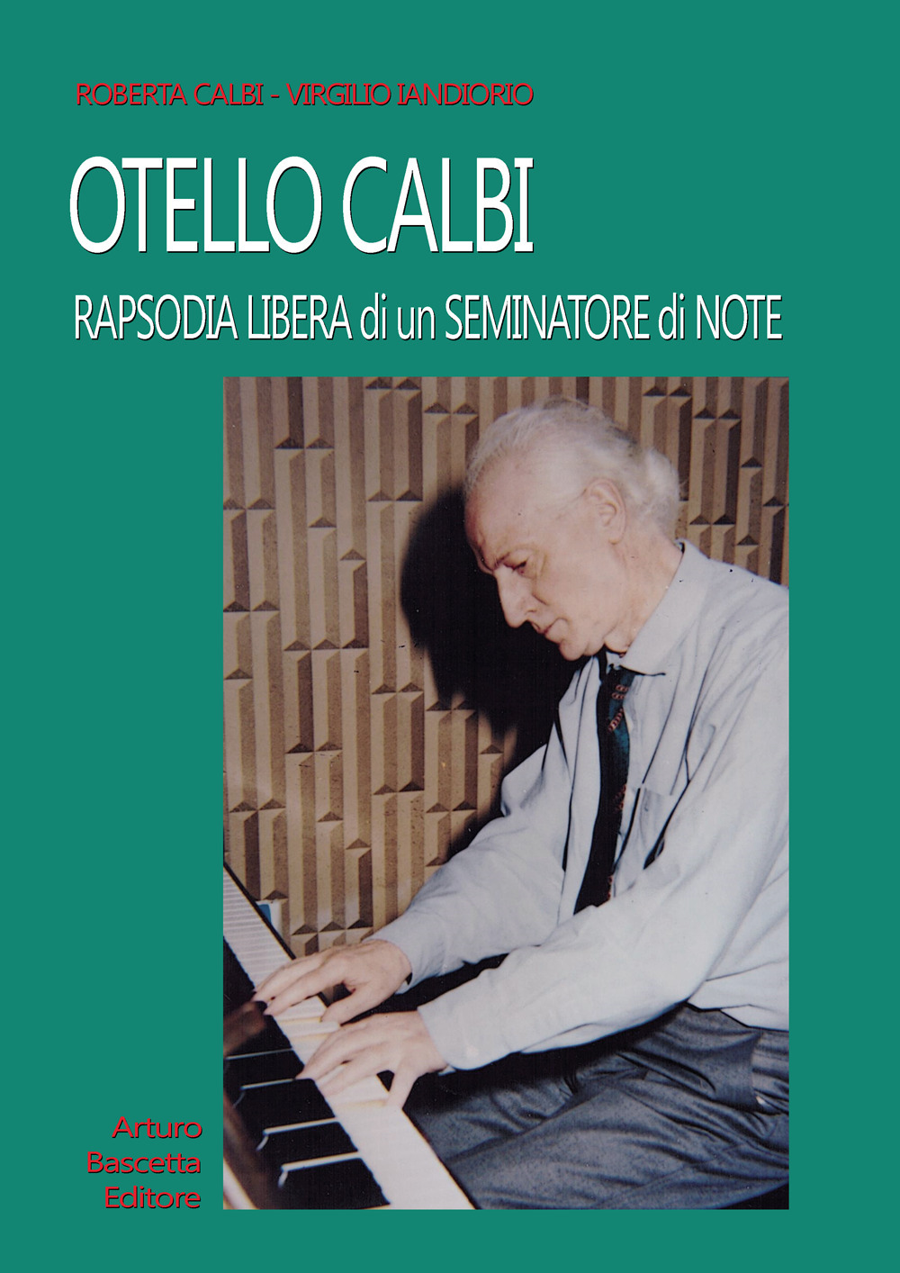 Otello Calbi. Rapsodia libera di un seminatore di note