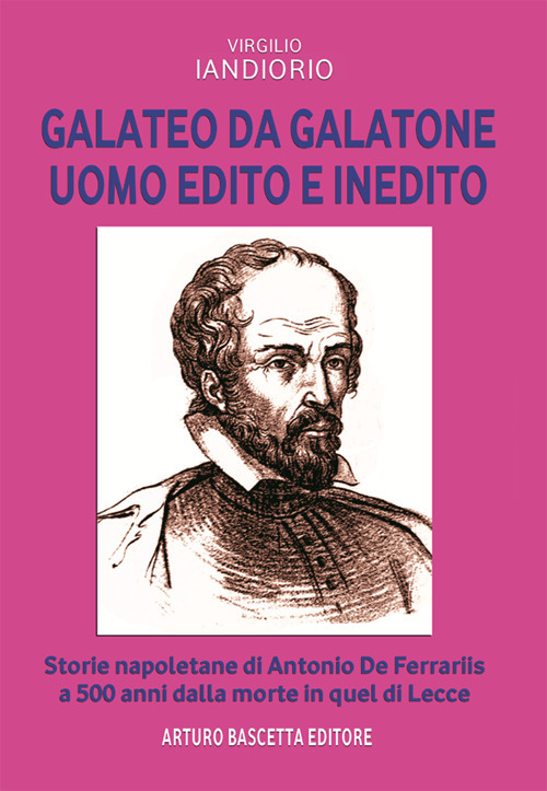 Galateo da Galatone, uomo edito e inedito: storie napoletane di Antonio de Ferraris a 500 anni dalla morte in quel di Lecce