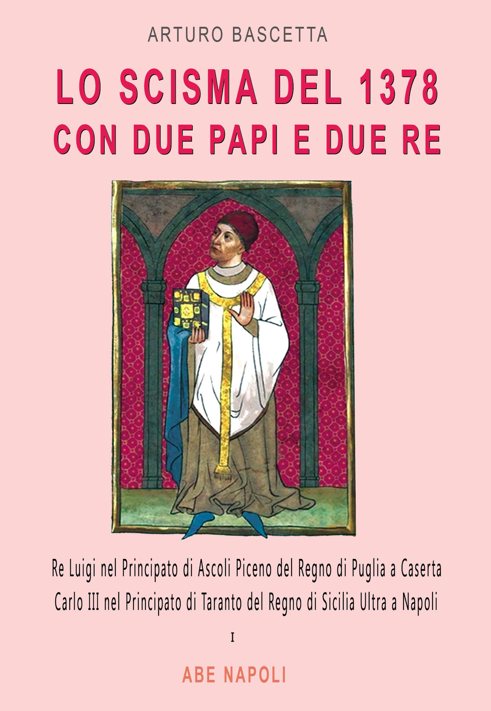 Lo scisma del 1378 con due papi e due re: Re Luigi nel Principato di Ascoli Piceno del Regno di Puglia a Caserta; Carlo III nel Principato di Taranto del Regno di Sicilia Ultra a Napoli