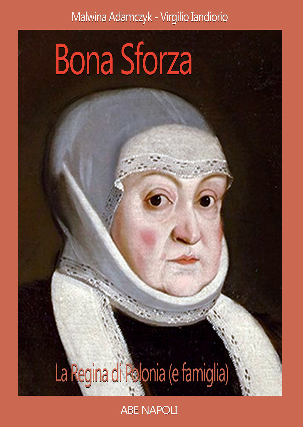 Bona Sforza, la Regina di Polonia (e famiglia). La sovrana che divenne famosa in Lituania (Bielorussia)