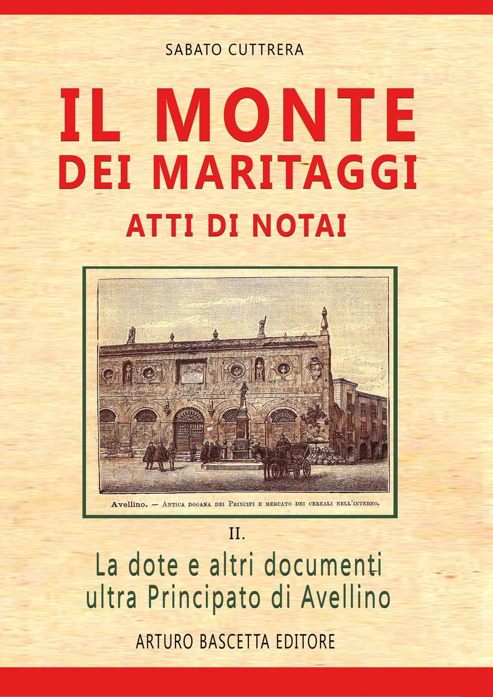 Il monte dei maritaggi. Atti di notai. La dote e altri documenti ultra principato di Avellino