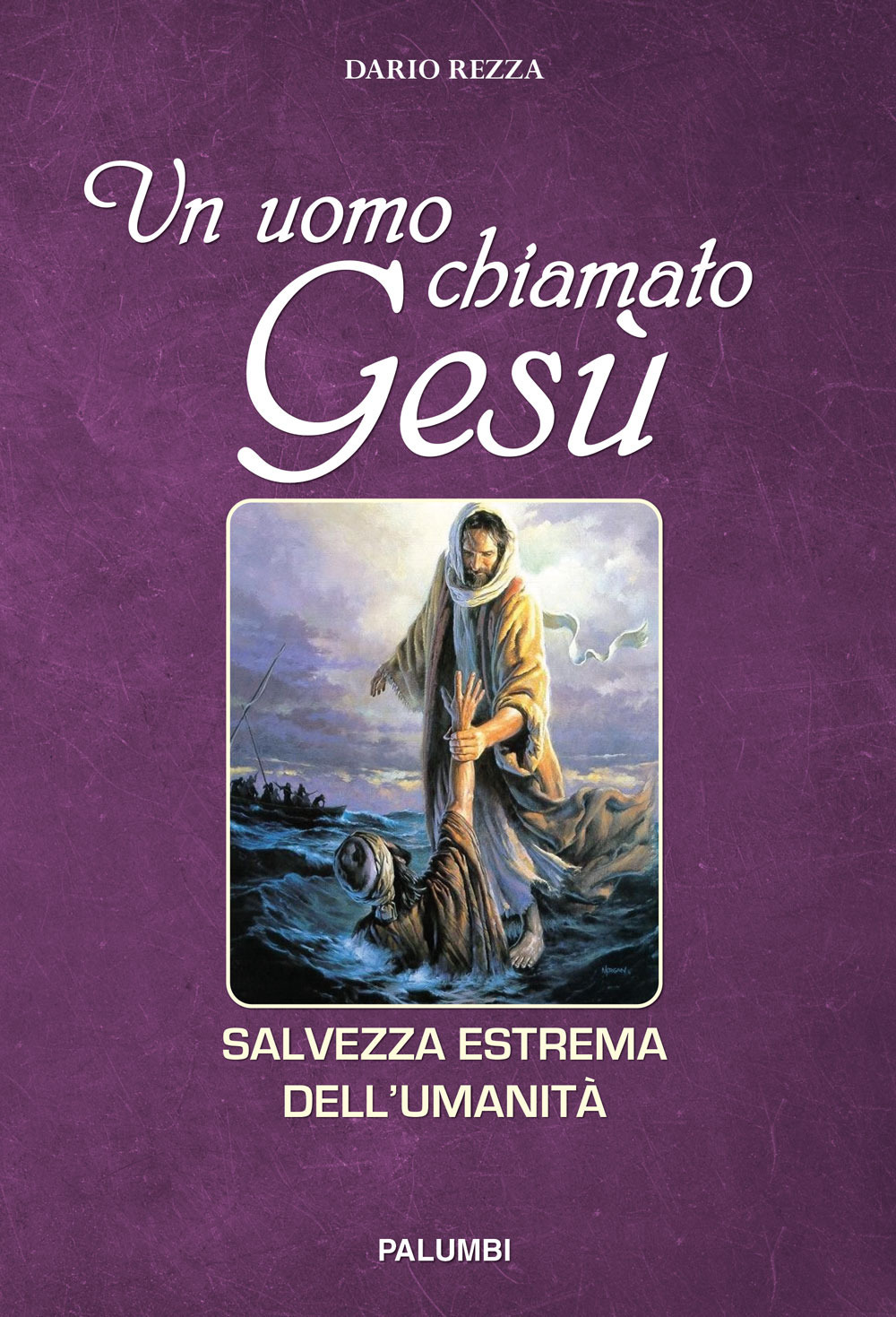 Un uomo chiamato Gesù. Salvezza estrema dell’umanità