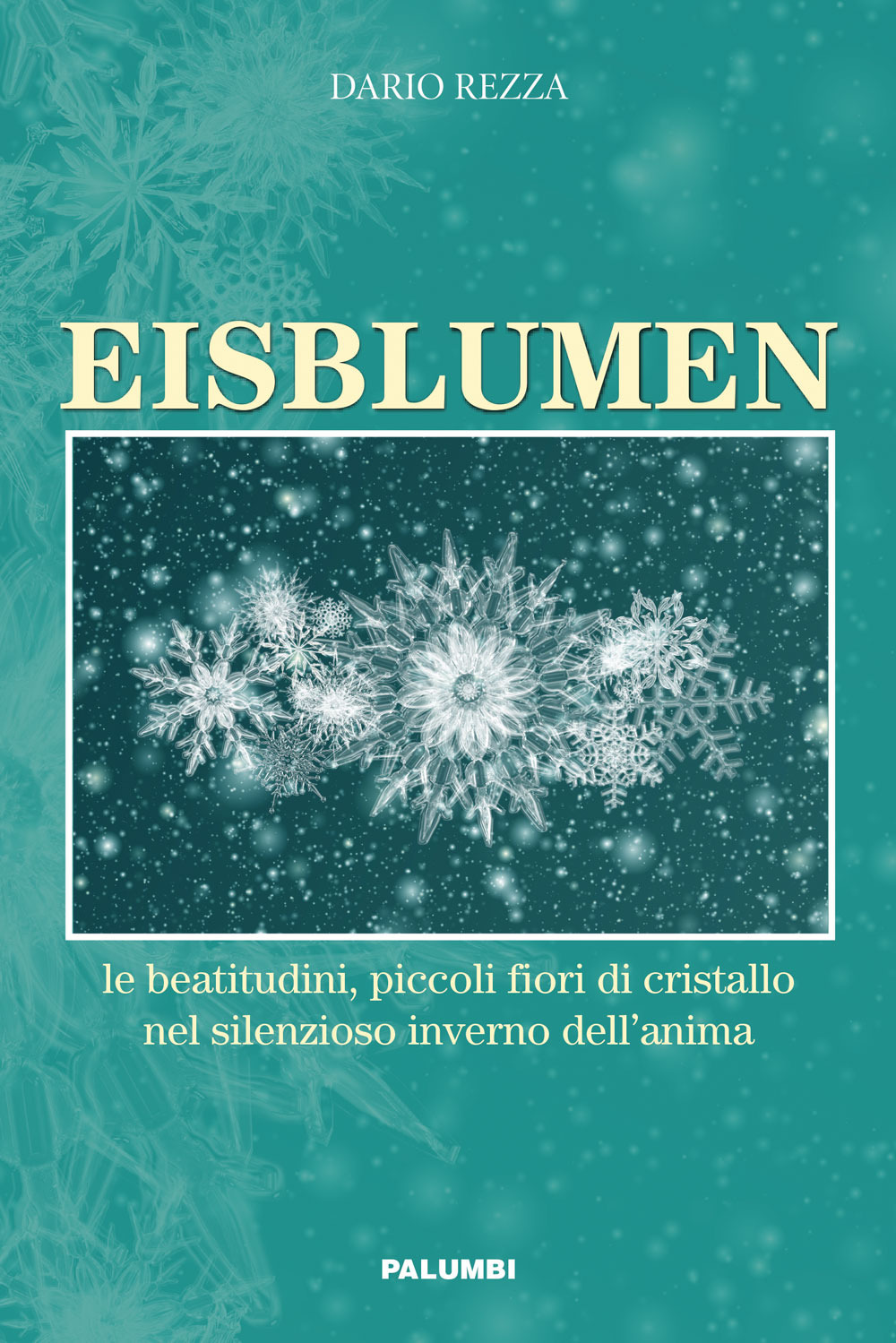 Eisblumen. Le beatitudini, piccoli fiori di cristallo nel silenzioso inverno dell’anima