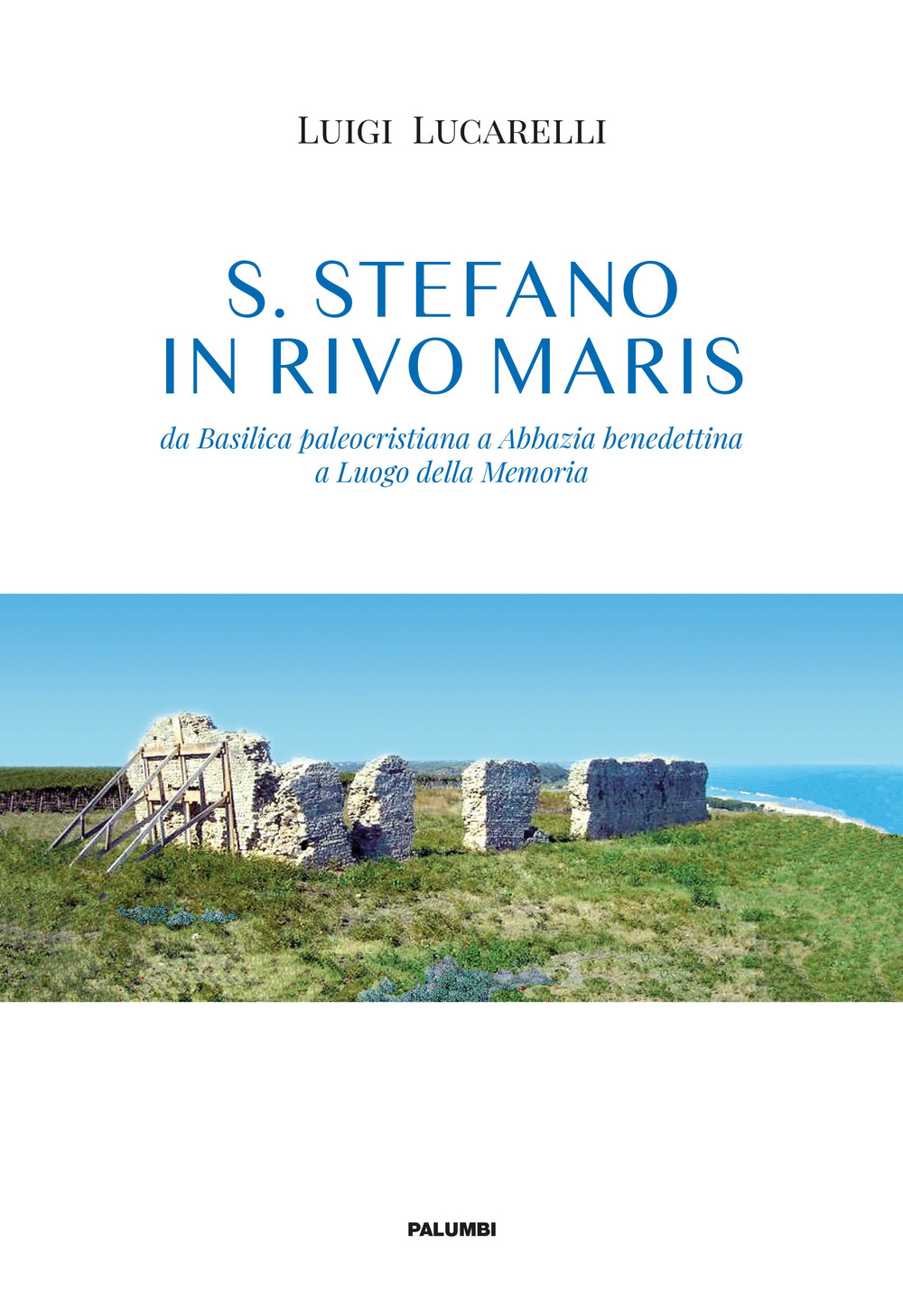 S. Stefano in Rivo Maris. Da basilica paleocristiana ad abbazia benedettina a luogo della memoria