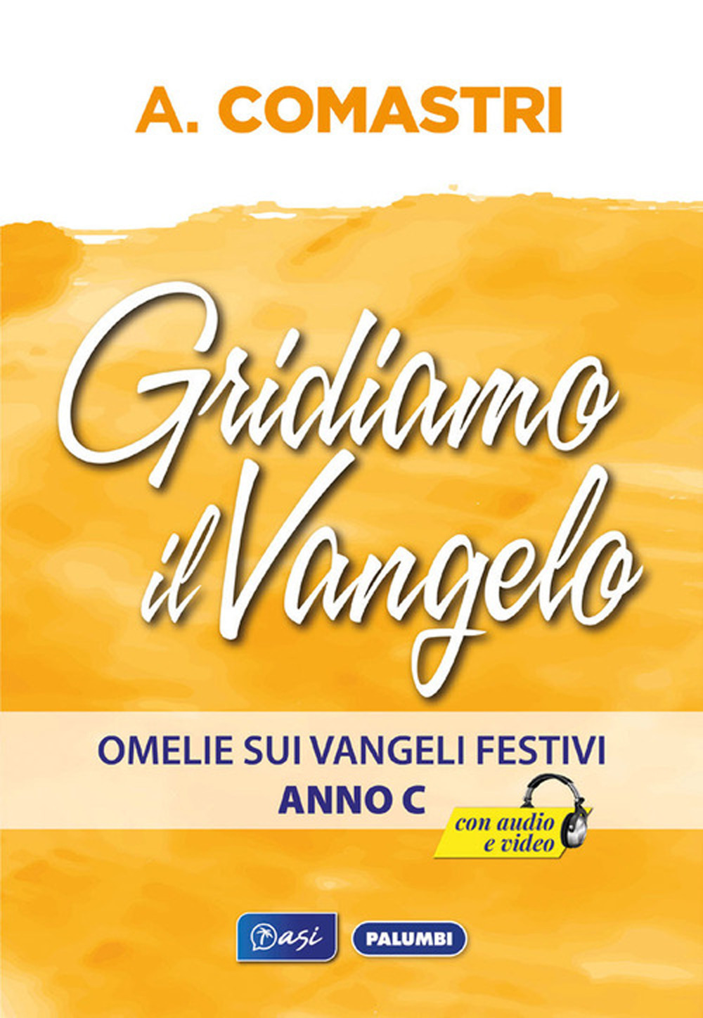 Gridiamo il Vangelo. Omelie sui Vangeli festivi. Anno C