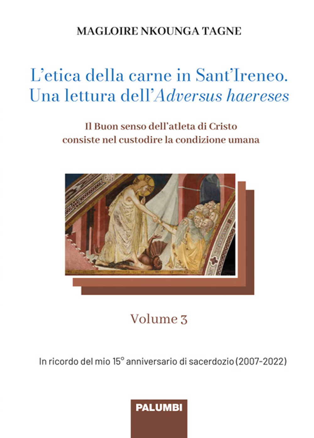 L'etica della carne in Sant’Ireneo. Una lettura dell’Adversus haereses. Vol. 3: Il Buon senso dell’atleta di Cristo consiste nel custodire la condizione umana