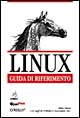 Linux. Guida di riferimento. Manuale completo di consultazione