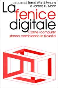 La fenice digitale. Come i computer stanno cambiando la filosofia