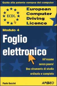 ECDL. Guida alla patente europea del computer. Modulo 4: foglio elettronico