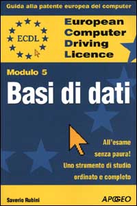 ECDL. Guida alla patente europea del computer. Modulo 5: basi di dati