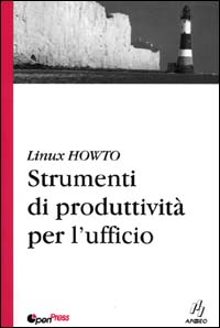 Linux HowTo. Strumenti di produttività per l'ufficio