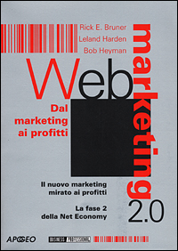 Web marketing 2.0. Dal marketing ai profitti. Il nuovo marketing mirato ai profitti. La fase 2 della net economy