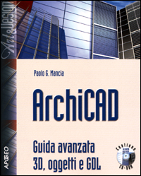 ArchiCAD. Guida avanzata 3D, oggetti e GDL