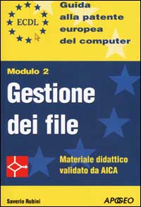 ECDL. Guida alla patente europea del computer. Modulo 2: gestione deifile