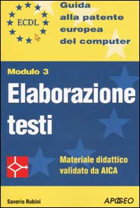 ECDL. Guida alla patente europea del computer. Modulo 3: elaborazione testi