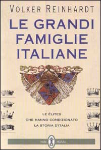 Le grandi famiglie italiane. Le élites che hanno condizionato la storia d'Italia