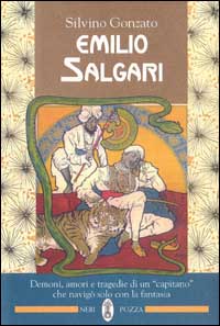 Emilio Salgari. Demoni, amori e tragedie di un «Capitano» che navigò solo con la fantasia