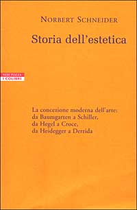 Storia dell'estetica. La concezione moderna dell'arte: da Baumgarten a Schiller, da Hegel a Croce, da Heidegger a Derrida