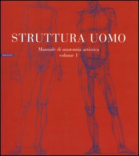 Struttura uomo. Vol. 1: Manuale di anatomia artistica