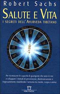 Salute e vita. I segreti dell'ayurveda tibetano