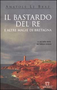 Il bastardo del re e altre magie di Bretagna