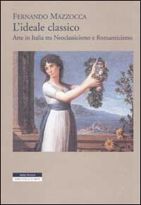 L'ideale classico. Arte in Italia tra neoclassicismo e Romanticismo