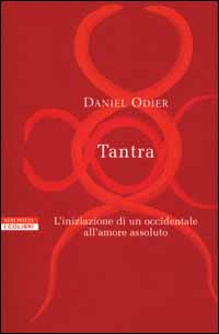 Tantra. L'iniziazione di un occidentale all'amore assoluto