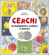 Cerchi. In matematica, scienza e natura