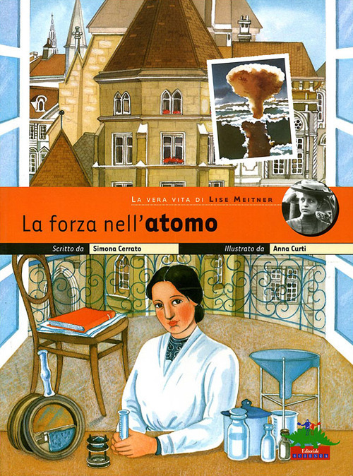 La forza nell'atomo. La vera vita di Lise Meitner