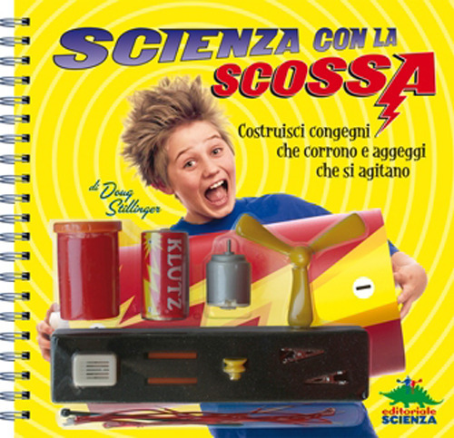 Scienza con la scossa. Costruisci aggeggi ingegnosi e congegni che corrono