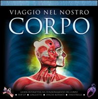 Viaggio nel nostro corpo. Guida interattiva sul funzionamento del corpo