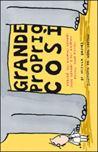 Grande proprio così. Perché gli animali grandi sono grandi e gli animali piccoli sono piccoli