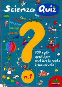 Scienza quiz. 200 e più quesiti per mettere in moto il tuo cervello. Vol. 1