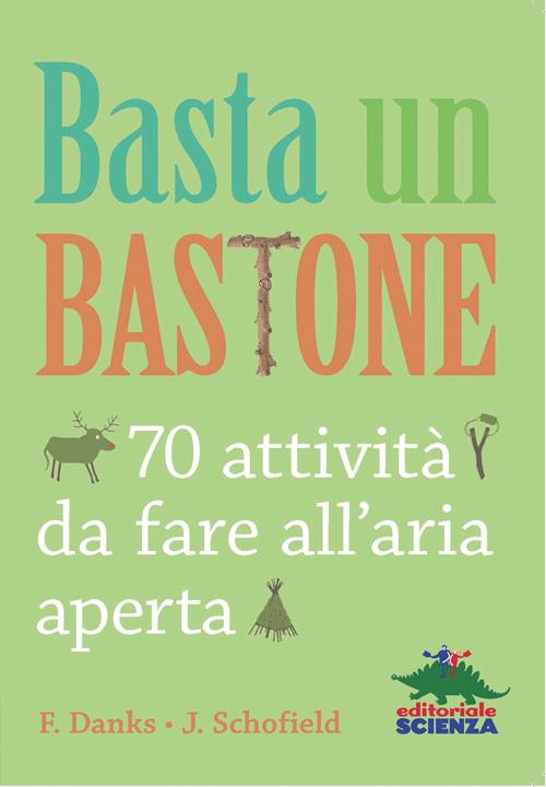 Basta un bastone. 70 attività da fare all'aria aperta