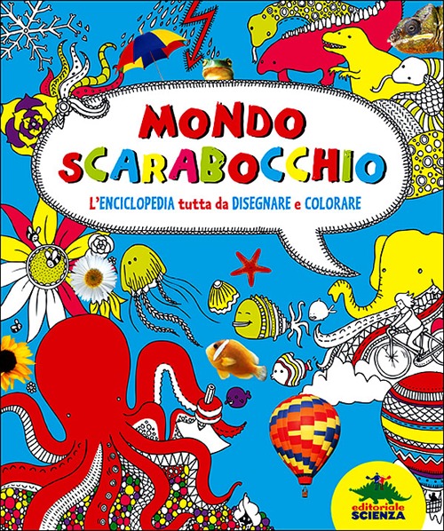 Mondo scarabocchio. L'enciclopedia tutta da disegnare e colorare