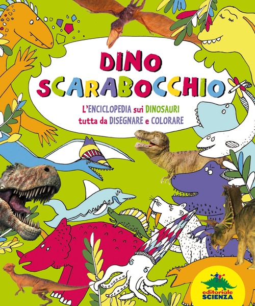 Dino scarabocchio. L'enciclopedia sui dinosauri tutta da disegnare e colorare