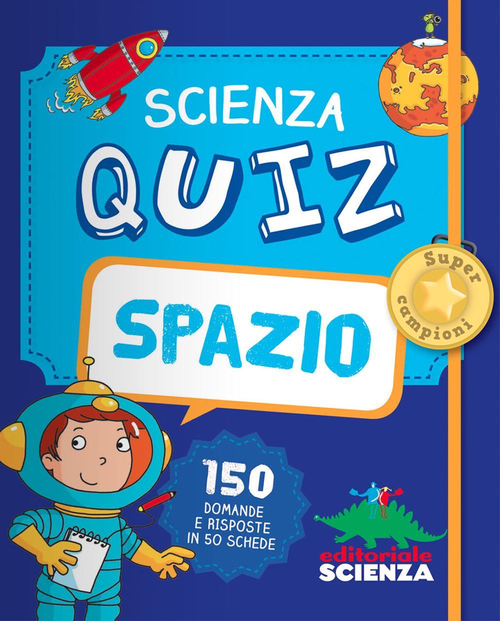 Spazio. Scienza quiz. 150 domande e risposte in 50 schede
