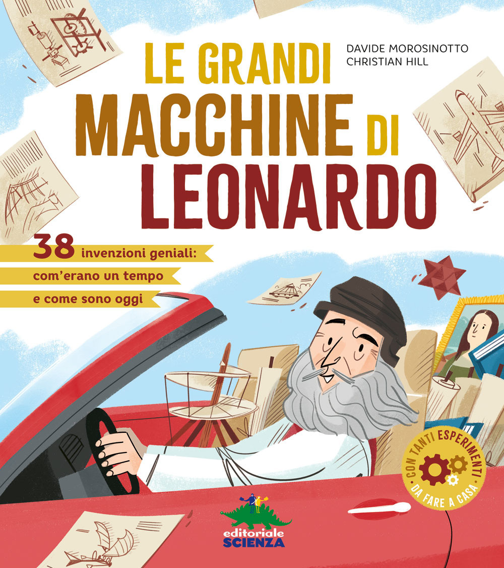 Le grandi macchine di Leonardo. 38 invenzioni geniali: com'erano un tempo e come sono oggi