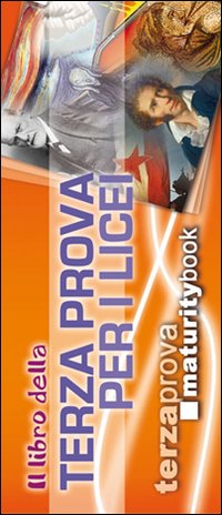 Il libro della terza prova per i Licei. Per l'esame di maturità