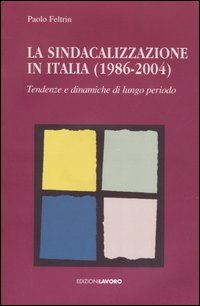 La sindacalizzazione in Italia (1986-2004). Tendenze e dinamiche di lungo periodo
