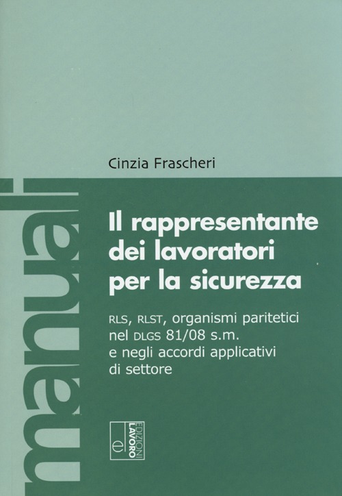 Il rappresentante dei lavoratori per la sicurezza. RLS, RLST, organismi paritetici nel Dlgs 81/08 e negli accordi applicativi di settore