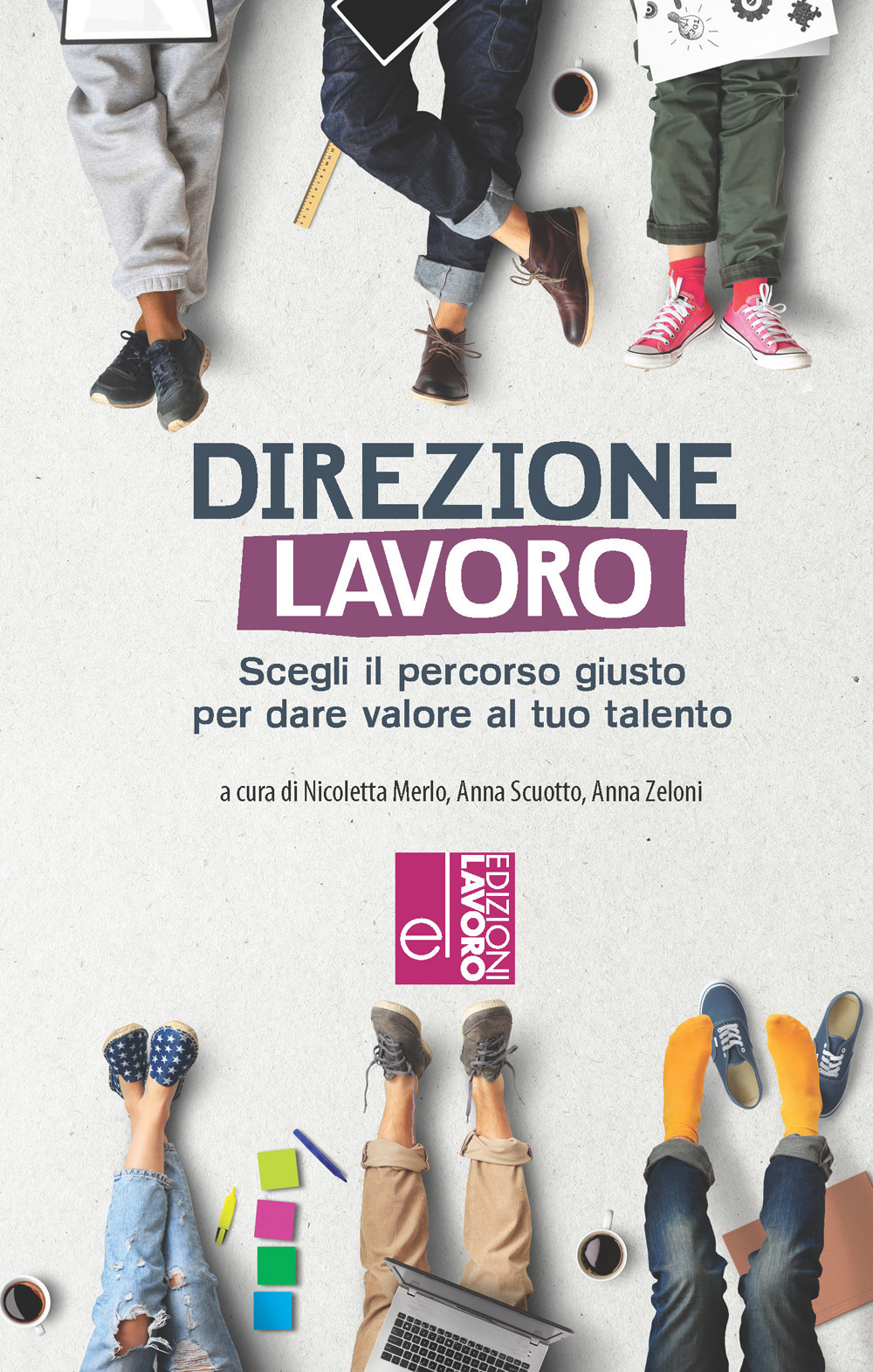 Direzione lavoro. Scegliere il percorso giusto per dare valore al tuo talento